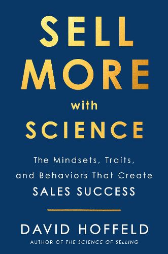 Cover image for Sell More with Science: The Mindsets, Traits, and Behaviors That Create Sales Success