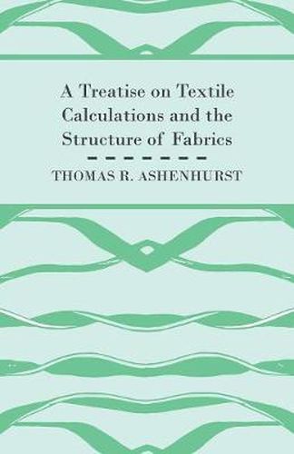 A Treatise on Textile Calculations and the Structure of Fabrics