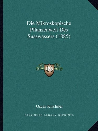 Cover image for Die Mikroskopische Pflanzenwelt Des Susswassers (1885)