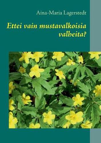 Cover image for Ettei vain mustavalkoisia valheita?