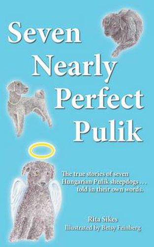 Cover image for Seven Nearly Perfect Pulik: The true stories of seven Hungarian Pulik sheepdogs... told in their own words.