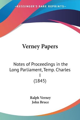 Cover image for Verney Papers: Notes of Proceedings in the Long Parliament, Temp. Charles I (1845)