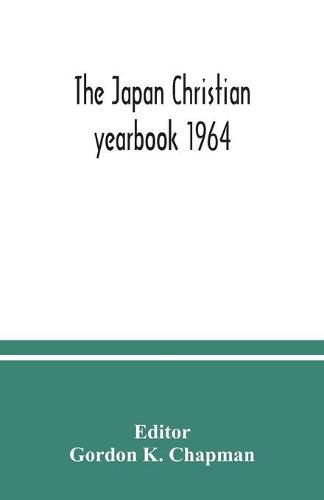 Cover image for The Japan Christian yearbook 1964; A Survey of the Christian Movement in Japan During 1963