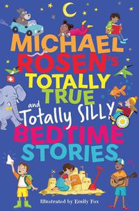 Cover image for Michael Rosen's Totally True (and totally silly) Bedtime Stories