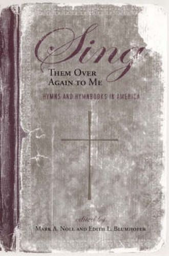 Sing Them Over Again to Me: Hymns and Hymnbooks in America