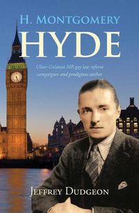 Cover image for H. Montgomery Hyde: Ulster Unionist MP, Gay Law Reform Campaigner and Prodigious Author