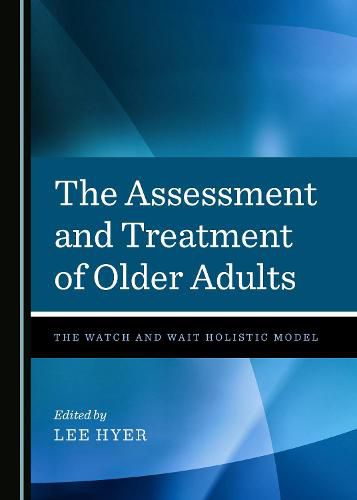 Cover image for The Assessment and Treatment of Older Adults: The Watch and Wait Holistic Model