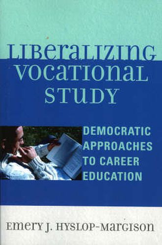 Cover image for Liberalizing Vocational Study: Democratic Approaches to Career Education