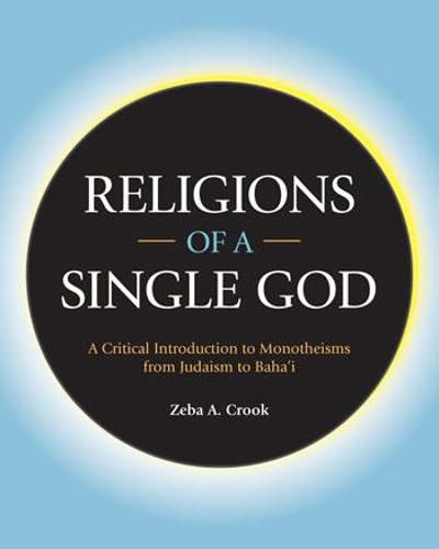 Cover image for Religions of a Single God: A Critical Introduction to Monotheisms from Judaism to Baha'i