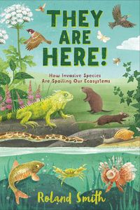 Cover image for They Are Here!: How Invasive Species Are Spoiling Our Ecosystems
