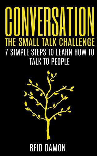 Cover image for Conversation: The Small Talk Challenge: 7 Simple Steps to Learn How to Talk to People