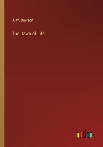 The Dawn of Life