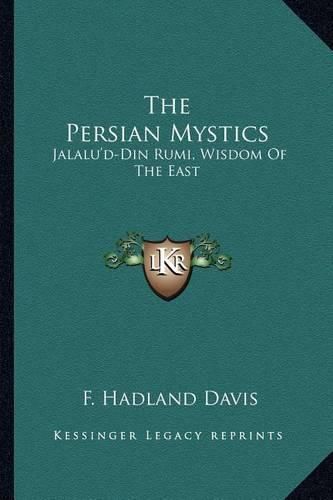 The Persian Mystics: Jalalu'd-Din Rumi, Wisdom of the East