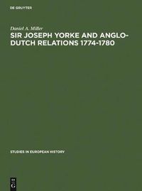 Cover image for Sir Joseph Yorke and Anglo-Dutch relations 1774-1780