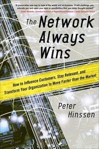 Cover image for The Network Always Wins: How to Influence Customers, Stay Relevant, and Transform Your Organization to Move Faster than the Market