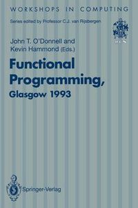 Cover image for Functional Programming, Glasgow 1993: Proceedings of the 1993 Glasgow Workshop on Functional Programming, Ayr, Scotland, 5-7 July 1993