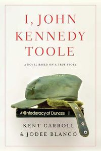 Cover image for I, John Kennedy Toole: A Novel