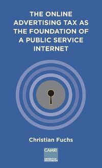 Cover image for The Online Advertising Tax as the Foundation of a Public Service Internet: A CAMRI Extended Policy Report