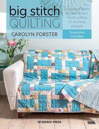 Cover image for Big Stitch Quilting: A Practical Guide to Sewing and Hand Quilting 20 Stunning Projects