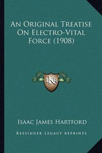 Cover image for An Original Treatise on Electro-Vital Force (1908)