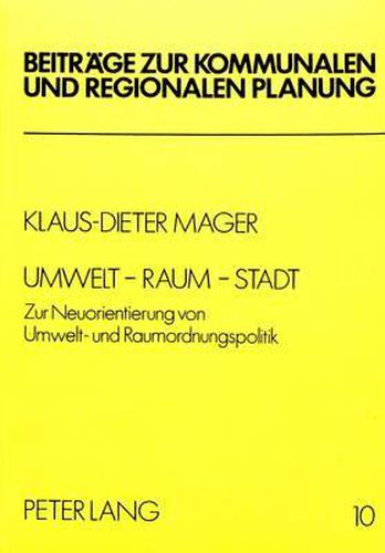 Cover image for Umwelt - Raum - Stadt: Zur Neuorientierung Von Umwelt- Und Raumordnungspolitik