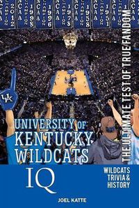 Cover image for University of Kentucky Wildcats Basketball IQ: The Ultimate Test of True Fandom
