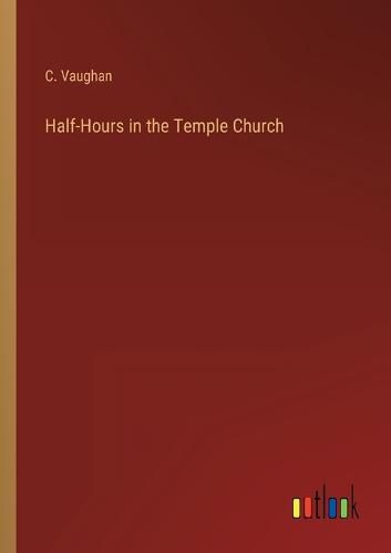 Cover image for Half-Hours in the Temple Church