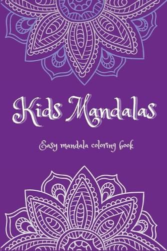 Cover image for Kids Mandalas: Easy Mandalas Coloring Book &#921; Fun, Easy and Relaxing Mandalas for Boys, Girls and Beginners &#921; Coloring Pages for Stress Relief and Relaxation &#921; For Kids Ages 5-12 and Elders