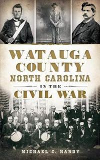 Cover image for Watauga County, North Carolina, in the Civil War