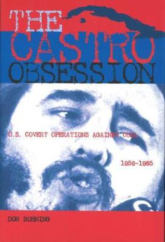 Cover image for The Castro Obsession: U.S. Covert Operations Against Cuba, 1959-1965