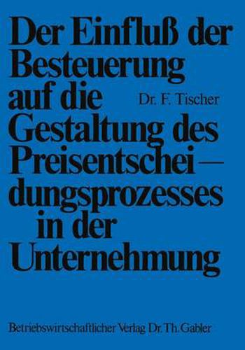 Cover image for Der Einfluss Der Besteuerung Auf Die Gestaltung Des Preisentscheidungsprozesses in Der Unternehmung