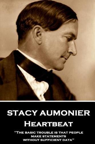 Cover image for Stacy Aumonier - Heartbeat: The basic trouble is that people make statements without sufficient data