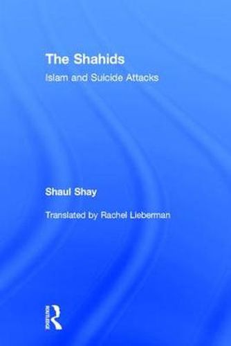 Cover image for The Shahids: Islam and Suicide Attacks