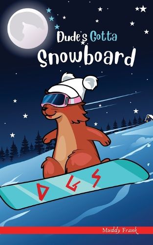 Dude's Gotta Snowboard