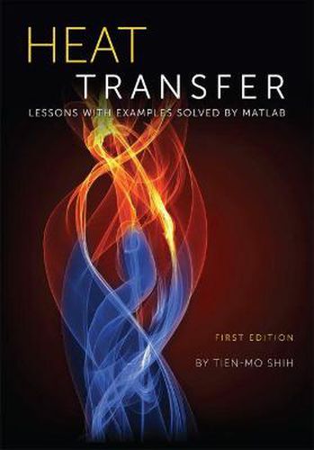 Cover image for Heat Transfer: Lessons with Examples Solved by Matlab