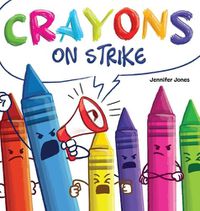 Cover image for Crayons on Strike: A Funny, Rhyming, Read Aloud Kid's Book About Respect and Kindness for School Supplies