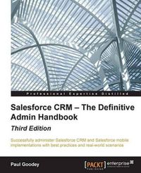 Cover image for Salesforce CRM - The Definitive Admin Handbook - Third Edition