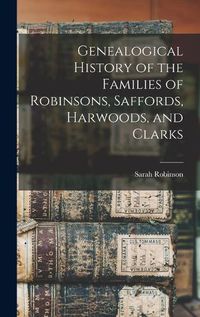 Cover image for Genealogical History of the Families of Robinsons, Saffords, Harwoods, and Clarks