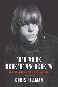 Cover image for Time Between: My Life as a Byrd, Burrito Brother, and Beyond