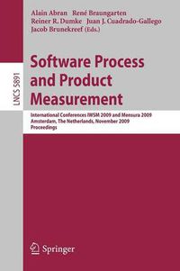 Cover image for Software Process and Product Measurement: International Conferences IWSM 2009 and Mensura 2009 Amsterdam, The Netherlands, November 4-6, 2009. Proceedings