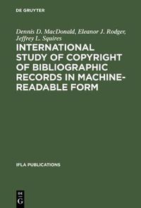 Cover image for International Study of Copyright of Bibliographic Records in Machine-Readable Form: A Report Prepared for the International Federation of Library Associations and Institutions