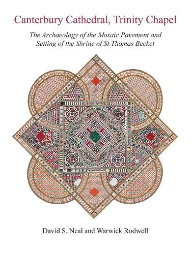 Canterbury Cathedral, Trinity Chapel: The Archaeology of the Mosaic Pavement and Setting of the Shrine of St Thomas Becket