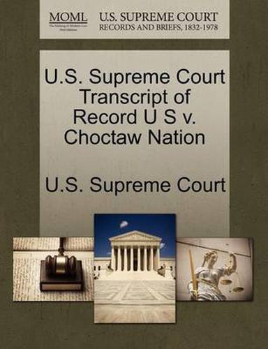 Cover image for U.S. Supreme Court Transcript of Record U S v. Choctaw Nation