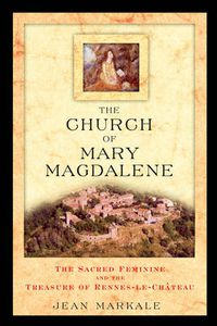 Cover image for The Church of Mary Magdalene: The Sacred Feminine and the Treasure of Rennes-Le-Chateau