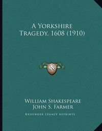 Cover image for A Yorkshire Tragedy, 1608 (1910)