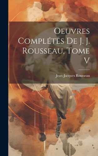 Cover image for Oeuvres Completes de J. J. Rousseau, Tome V