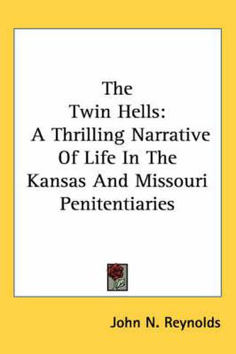 Cover image for The Twin Hells: A Thrilling Narrative of Life in the Kansas and Missouri Penitentiaries