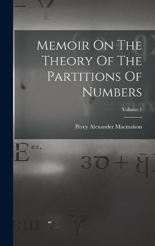 Cover image for Memoir On The Theory Of The Partitions Of Numbers; Volume 1