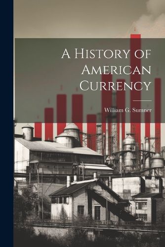 Cover image for A History of American Currency