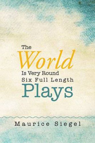 The World Is Very Round: Six Full Length Plays